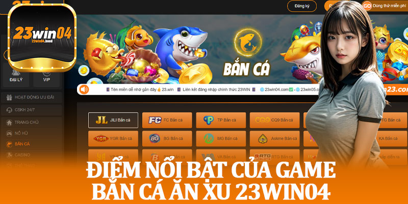 Điểm Nổi Bật Của Game Bắn Cá Ăn Xu 23win04