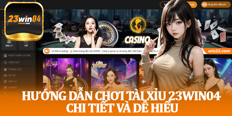 Hướng Dẫn Chơi Tài Xỉu 23win04 Chi Tiết Và Dễ Hiểu