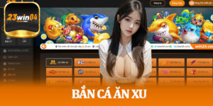 Bắn Cá Ăn Xu